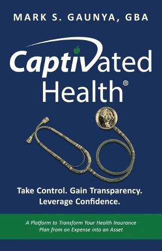 Captivated Health: Take Control. Gain Transparency. Leverage Confidence.