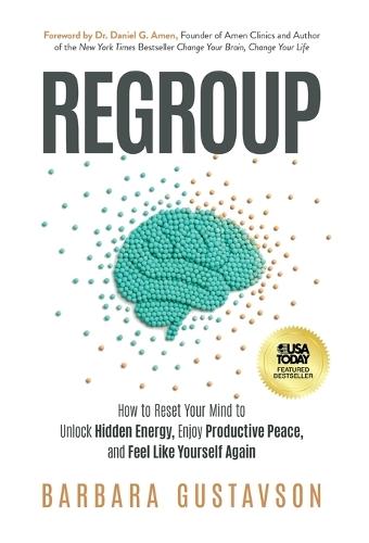 Regroup: How to Reset Your Mind to Unlock Hidden Energy, Enjoy Productive Peace, and Feel Like Yourself Again