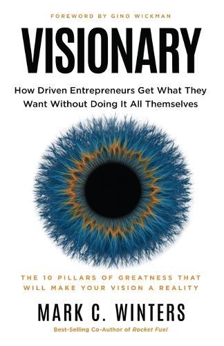 Visionary: How Driven Entrepreneurs Get What They Want Without Doing It All Themselves