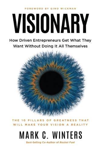 Visionary: How Driven Entrepreneurs Get What They Want Without Doing It All Themselves