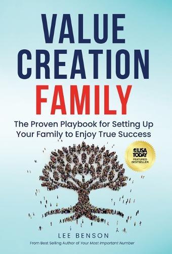 Value Creation Family: The Proven Playbook for Setting Up Your Family to Enjoy True Success