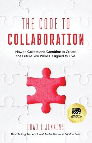 The Code to Collaboration: How to Collect and Combine to Create the Future You Were Designed to Live