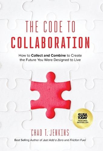 The Code to Collaboration: How to Collect and Combine to Create the Future You Were Designed to Live