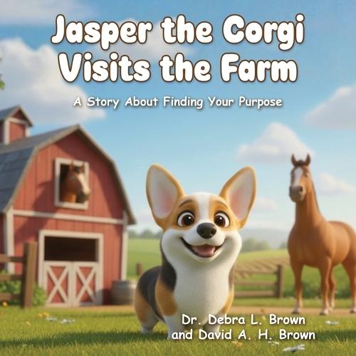 Jasper the Corgi Visits the Farm: A Story About Finding Your Purpose