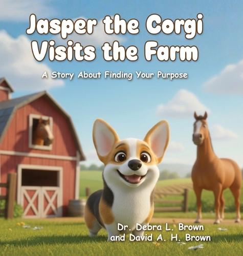 Jasper the Corgi Visits the Farm: A Story About Finding Your Purpose