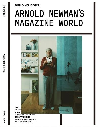 Arnold Newman’s Magazine World: Building Icons