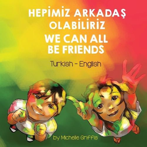 We Can All Be Friends (Turkish-English): Hepİmİz ArkadaŞ Olabİlİrİz