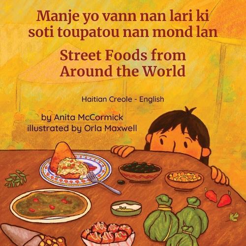 Street Foods from Around the World (Haitian Creole-English): Manje yo vann nan lari ki soti toupatou nan mond lan