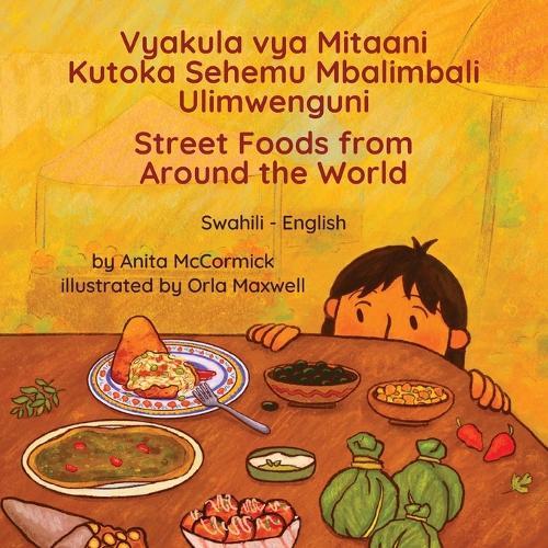 Street Foods from Around the World (Swahili-English): Vyakula vya Mitaani Kutoka Sehemu Mbalimbali Ulimwenguni