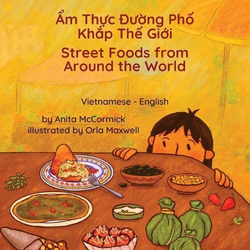 Street Foods from Around the World (Vietnamese-English): Ẩm Thực Đường Phố Khắp Thế Giới