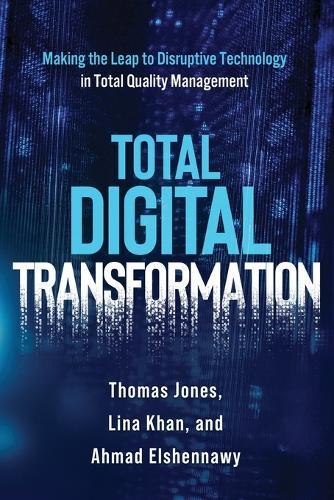 Total Digital Transformation: Making the Leap to Disruptive Technology in Total Quality Management