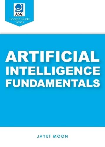 Artificial Intelligence Fundamentals (ASQ's Pocket Guide)