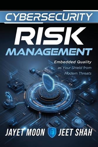 Cybersecurity Risk Management: Embedded Quality as Your Shield from Modern Threats