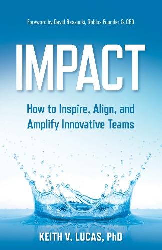 Impact: Inspiring, Aligning, and Growing Innovative Teams