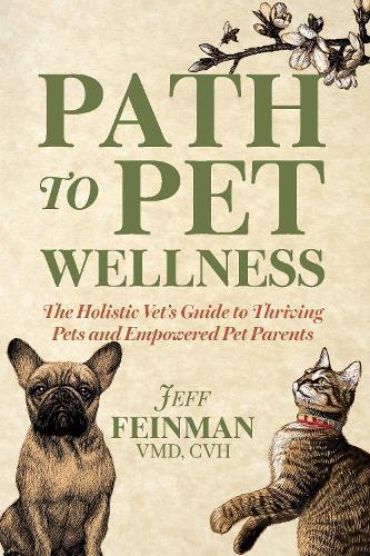 Path to Pet Wellness: The Holistic Vet's Guide to Thriving Pets and Empowered Pet Parents