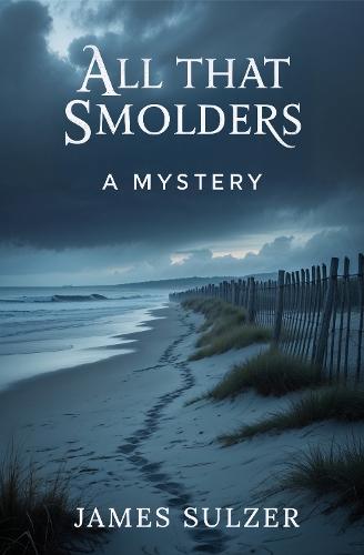 All That Smolders: A Mystery
