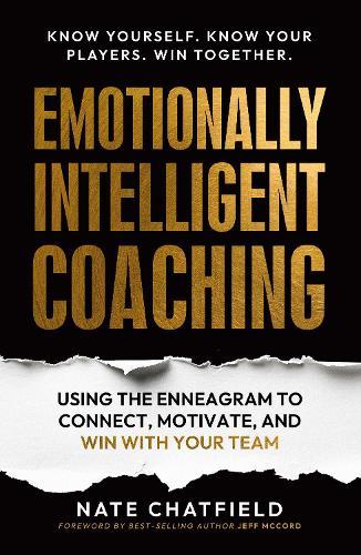 A Coach's Guide to the Enneagram: Using the Enneagram to Understand, Connect and Win with Your Team