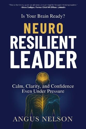 Neuro Resilient Leader: The Internal Operating System for Leading at the Speed of Change