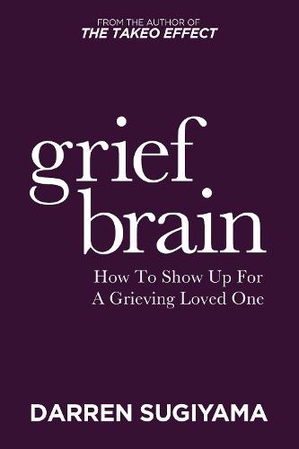 Grief Brain: How to Show Up for a Grieving Loved One
