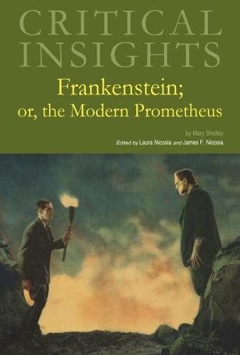 Critical Insights: Frankenstein; or, the Modern Prometheus
