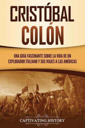 Cristóbal Colón: Una guía fascinante sobre la vida de un explorador italiano y sus viajes a las Américas