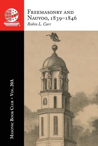 The Masonic Book Club, Vol. 20A: Freemasonry and Nauvoo, 1839-1846