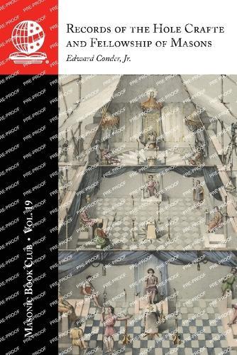 The Masonic Book Club, Vol. 19: Records of the Hole Crafte and Fellowship of Masons: Records of the Hole Crafte and Fellowship of Masons