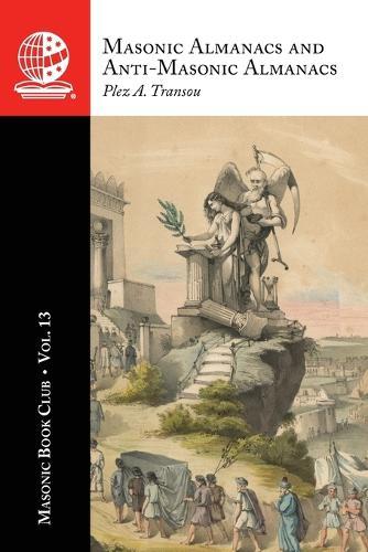 The Masonic Book Club, Vol. 13: Masonic Almanacs and Anti-Masonic Almanacs