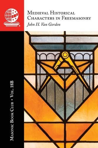 The Masonic Book Club, Vol. 18B: Medieval Historical Characters in Freemasonry