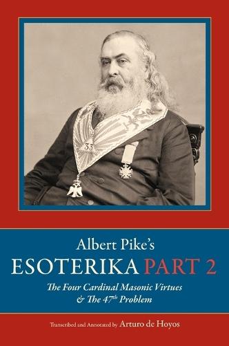 Albert Pike's Esoterika: Part 2. The Four Cardinal Masonic Virtues & The 47th Problem: Part 2