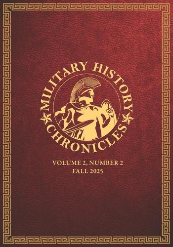 Military History Chronicles: Volume 2, Number 2, Fall 2025