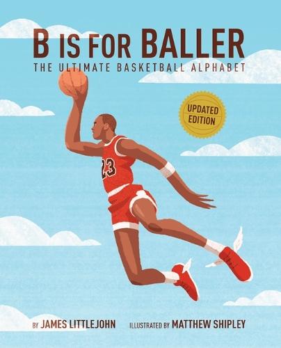 B Is for Baller: The Ultimate Basketball Alphabet