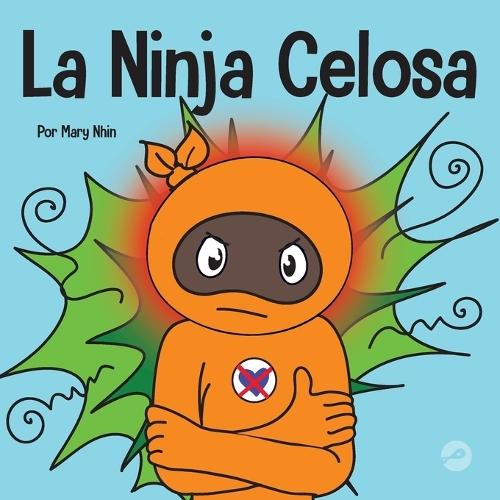 La Ninja Celosa: Un libro infantil social y emocional sobre cómo ayudar a los niños a lidiar con el monstruo de ojos verdes: los celos y la envidia