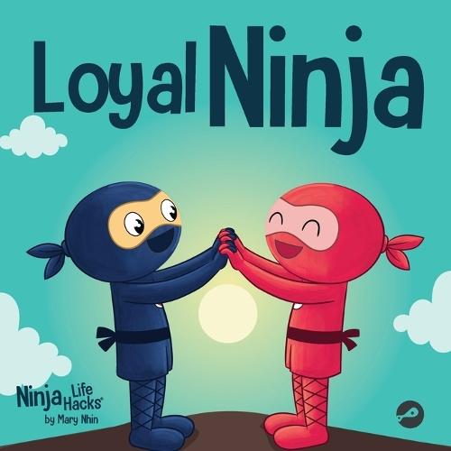 Loyal Ninja: A Children's Book About the Importance of Loyalty