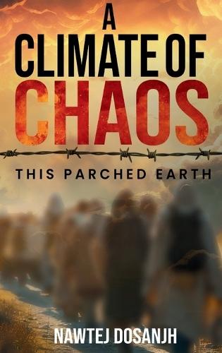 A Climate of Chaos: This Parched Earth
