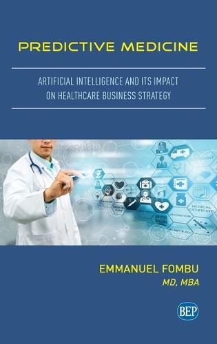 Predictive Medicine: Artificial Intelligence and Its Impact on Healthcare Business Strategy