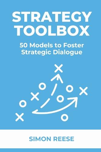 The Strategy Toolbox: 50 Models to Foster Strategic Dialogue