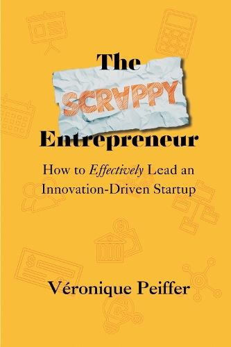 The Scrappy Entrepreneur: How to Effectively Lead an Innovation-Driven Startup