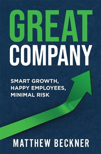 Great Company: Smart Growth, Happy Employees, Minimal Risk