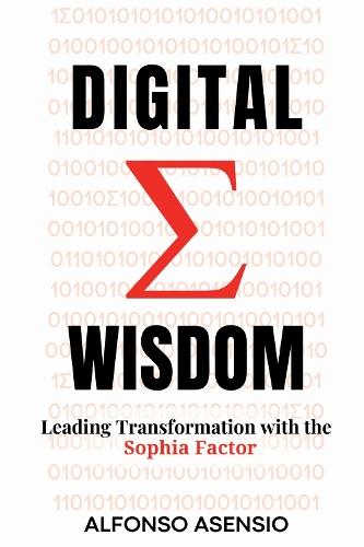 Digital Wisdom: Leading Transformation with the Sophia Factor