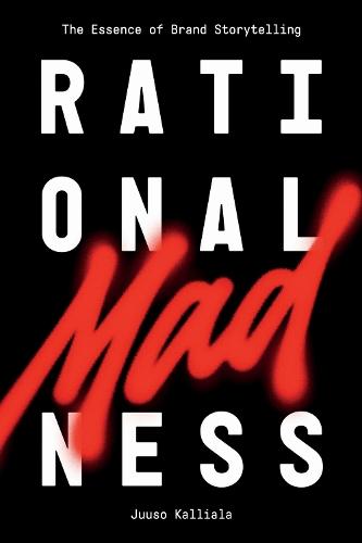 Rational Madness: The Essence of Brand Storytelling