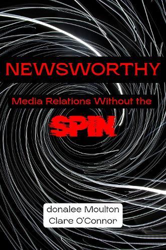 Newsworthy: Media Relations Without the Spin