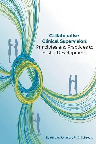 Collaborative Clinical Supervision: Principles and Practices to Foster Development