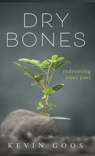 Dry Bones: Redeeming Your Past