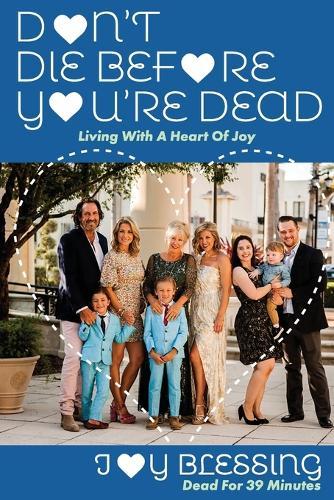 DON'T DIE before YOU'RE DEAD: LIVING with a HEART OF JOY