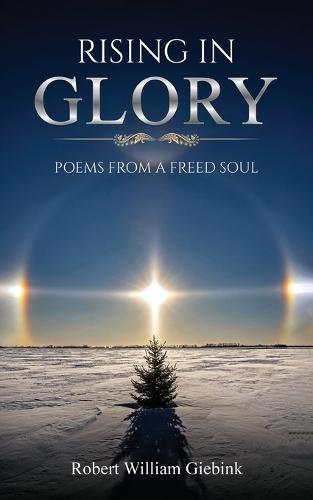Rising In Glory: Poems from a Freed Soul