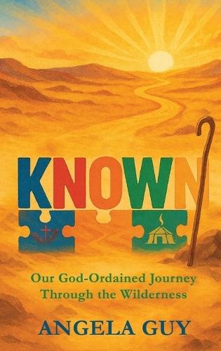 Known: Our God-Ordained Journey Through The Wilderness