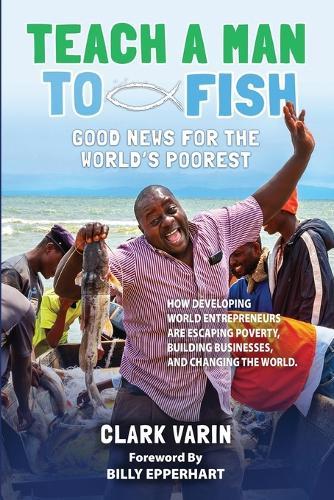 Teach A Man to Fish: Good News For the World's Poorest