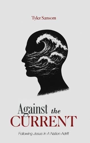 Against the Current: Following Jesus In A Nation Adrift