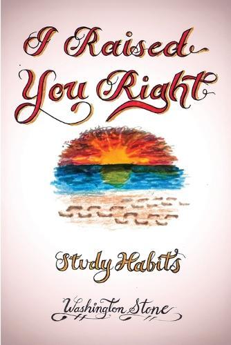 I Raised You Right: Study Habits